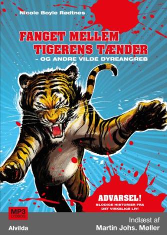 Nicole Boyle Rødtnes: Fanget mellem tigerens tænder - og andre vilde dyreangreb