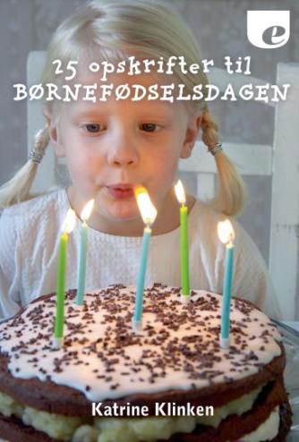 Katrine Klinken: 25 opskrifter til børnefødselsdagen